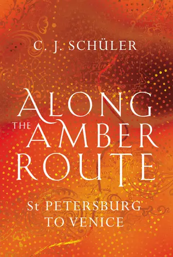 Along the Amber Route St Petersburg to Venice by C.J.Schüler Book Review cover