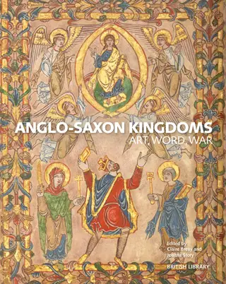 Anglo Saxon Kingdoms Art, Word and War by Claire Breay, Joanna Story book review cover