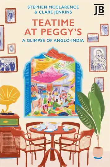 Book Preview Teatime at Peggy’s A Glimpse of Anglo-India, by Stephen McClarence & Clare Jenkins cover