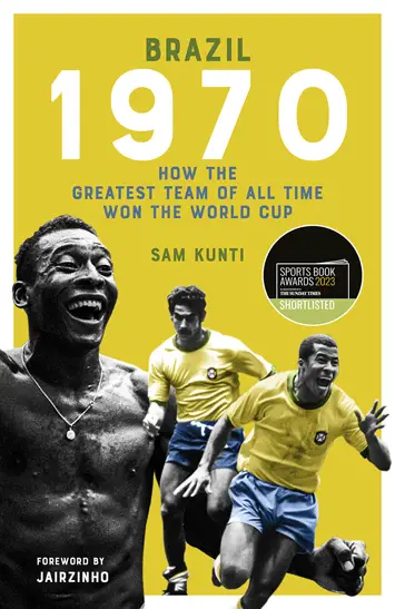 Brazil 1970 How the Greatest Team of All Time Won the World Cup by Sam Kunti – Review cover