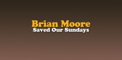 Brian Moore Saved Our Sundays by Matt Eastley (1)