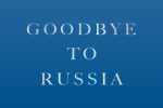 Goodbye To Russia by Sarah Rainsford – Review (1)