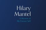 Hilary Mantel A Memoir of my Former Self – Review (1)