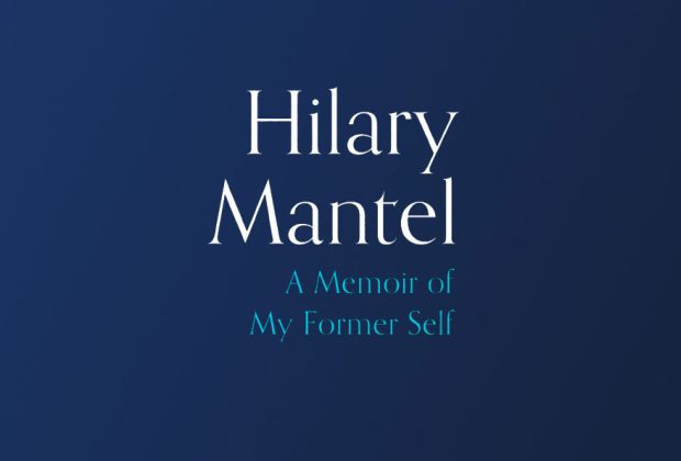 Hilary Mantel A Memoir of my Former Self – Review (1)