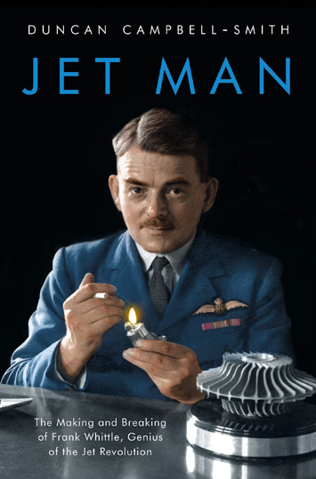 'Jet Man The Making and Breaking of Frank Whittle, Genius of the Jet Revolution' by Duncan Campbell Smith cover