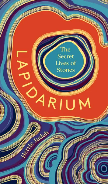 Lapidarium The Secret Lives of Stones by Hettie Judah – Review