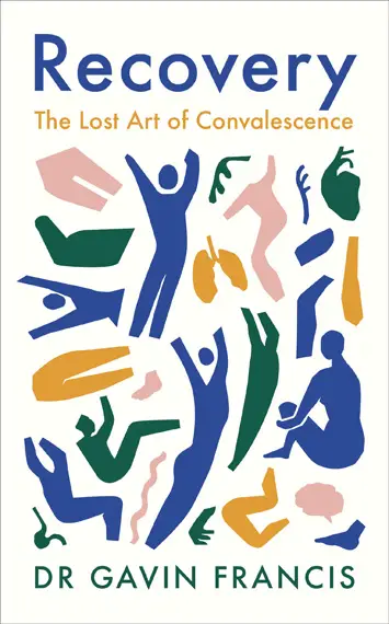 Recovery the Lost Art of Convalescence Dr Gavin Francis cover