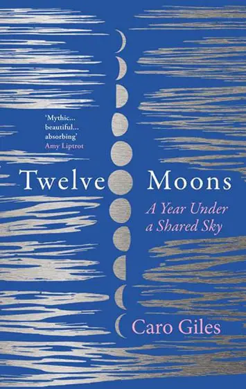 Review of Twelve Moons. A Year Under A Shared Sky, by Caro Giles.