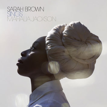 Sarah Brown Sings Mahalia Jackson – Album Review (2)