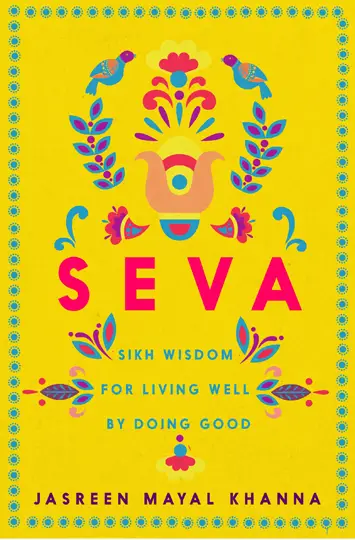 Seva Sikh Wisdom for Living Well by Doing Good by Jasreen Mayal Khanna – Review