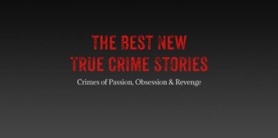 The Best New True Crime Stories Crimes of Passion, Obsession & Revenge – Review logo