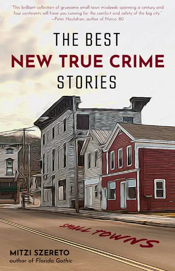 The Best New True Crime Stories Small Towns edited by Mitzi Szereto cover