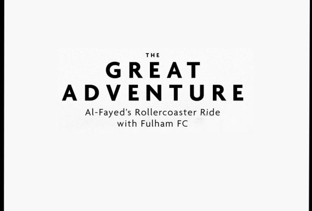 The Great Adventure Al-Fayed's Thrilling Era at Fulham FC – Book Review