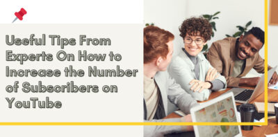 Useful Tips From Experts On How to Increase the Number of Subscribers on YouTube main