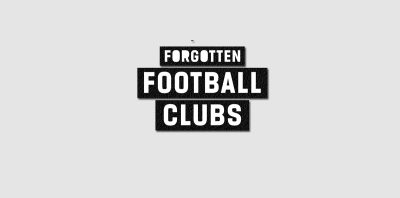 Forgotten Football Clubs – Fifty Teams Across the World, Gone But Never Forgotten