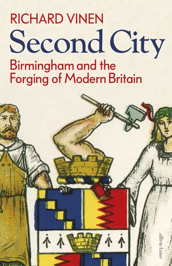 second city Birmingham & the Forging of Modern Britain Richard Viner review cover