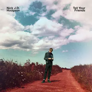 tell your friends nick jd hodgson album review cover